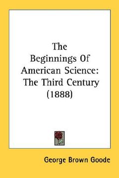 portada the beginnings of american science: the third century (1888) (en Inglés)