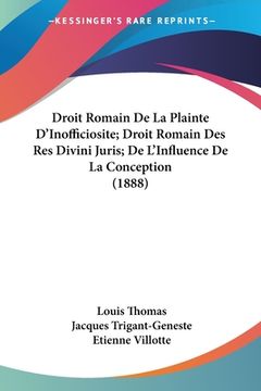 portada Droit Romain De La Plainte D'Inofficiosite; Droit Romain Des Res Divini Juris; De L'Influence De La Conception (1888) (en Francés)