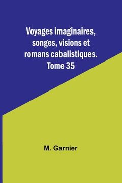 portada Voyages imaginaires, songes, visions et romans cabalistiques. Tome 35 (in French)