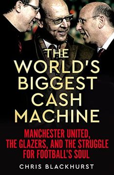 portada The World's Biggest Cash Machine: Manchester United, the Glazers, and the Struggle for Football's Soul (en Inglés)