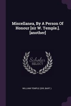 portada Miscellanea, By A Person Of Honour [sir W. Temple.]. [another] (en Inglés)