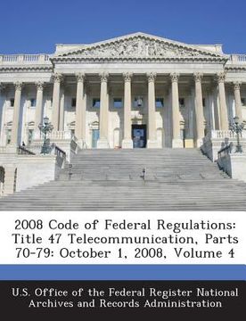 portada 2008 Code of Federal Regulations: Title 47 Telecommunication, Parts 70-79: October 1, 2008, Volume 4 (en Inglés)