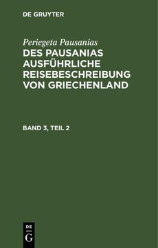 portada Periegeta Pausanias: Des Pausanias Ausführliche Reisebeschreibung von Griechenland. Band 3, Teil 2 (en Alemán)