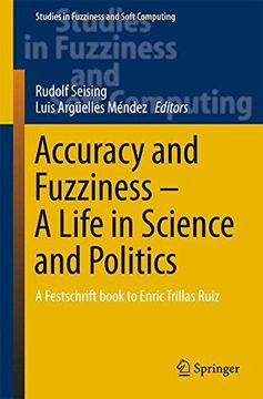 portada Accuracy and Fuzziness. A Life in Science and Politics: A Festschrift book to Enric Trillas Ruiz (Studies in Fuzziness and Soft Computing)