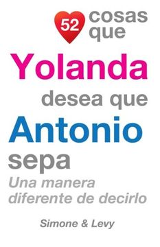 portada 52 Cosas Que Yolanda Desea Que Antonio Sepa: Una Manera Diferente de Decirlo (Spanish Edition)
