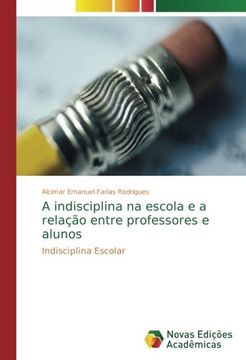 portada A indisciplina na escola e a relação entre professores e alunos: Indisciplina Escolar