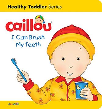 portada Caillou: I Can Brush My Teeth: Healthy Toddler (Caillou's Essentials) (en Inglés)