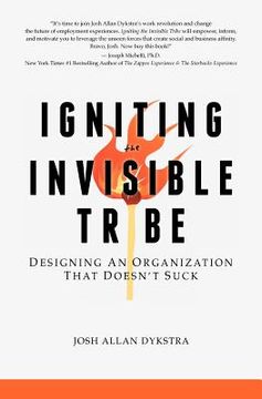 portada igniting the invisible tribe designing an organization that doesn`t suck (en Inglés)