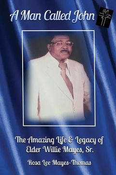 portada A Man Called John: The Amazing Life and Legacy of Elder Willie Mayes, Sr. 