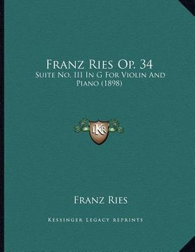 portada franz ries op. 34: suite no. iii in g for violin and piano (1898) (en Inglés)