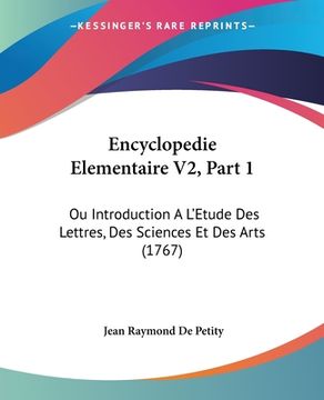 portada Encyclopedie Elementaire V2, Part 1: Ou Introduction A L'Etude Des Lettres, Des Sciences Et Des Arts (1767) (en Francés)