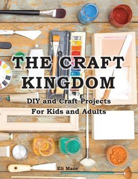 portada The Craft Kingdom: DIY and Craft Projects for Kids and Adults (en Inglés)