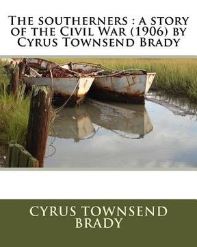 portada The southerners: a story of the Civil War (1906) by Cyrus Townsend Brady (en Inglés)