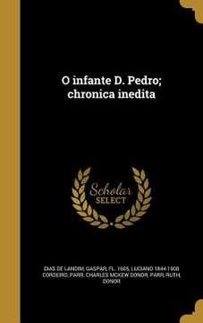 portada O infante D. Pedro; chronica inedita (en Portugués)