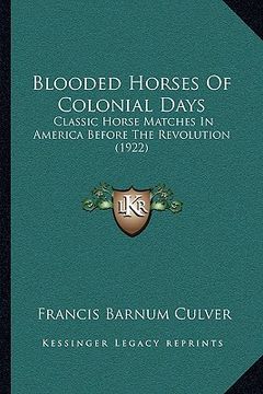 portada blooded horses of colonial days: classic horse matches in america before the revolution (1922) (en Inglés)