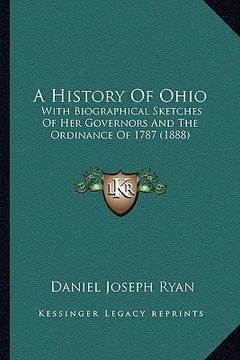 portada a history of ohio: with biographical sketches of her governors and the ordinance of 1787 (1888)