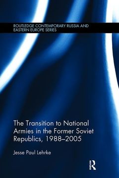 portada The Transition to National Armies in the Former Soviet Republics, 1988-2005 (en Inglés)