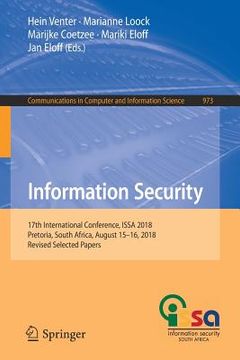 portada Information Security: 17th International Conference, Issa 2018, Pretoria, South Africa, August 15-16, 2018, Revised Selected Papers (en Inglés)