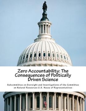 portada Zero Accountability: The Consequences of Politically Driven Science (en Inglés)