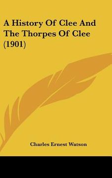 portada a history of clee and the thorpes of clee (1901) (en Inglés)