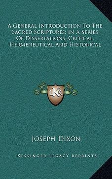 portada a general introduction to the sacred scriptures; in a series of dissertations, critical, hermeneutical and historical (en Inglés)