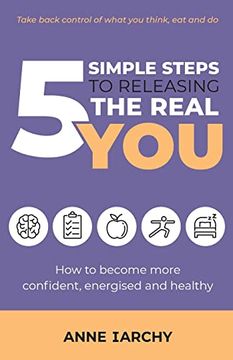 portada 5 Simple Steps to Releasing the Real You: How to Become More Confident, Energised and Healthy (en Inglés)