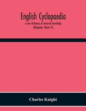 portada English Cyclopaedia, A New Dictionary Of Universal Knowledge (Biography- Volume Ii) (in English)