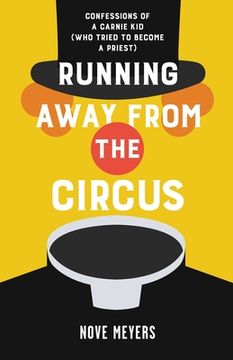 portada Running Away From the Circus: Confessions of a Carnie Kid (Who Tried to become a Priest) (en Inglés)