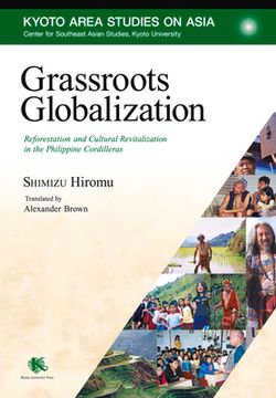 portada Grassroots Globalization: Reforestation and Cultural Revitalization in the Philippine Cordilleras (en Inglés)