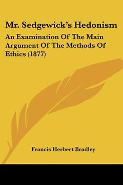 portada mr. sedgewick's hedonism: an examination of the main argument of the methods of ethics (1877) (en Inglés)