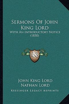 portada sermons of john king lord: with an introductory notice (1850) with an introductory notice (1850) (in English)