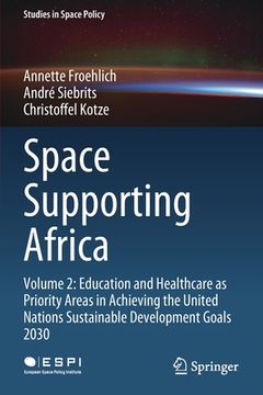 portada Space Supporting Africa: Volume 2: Education and Healthcare as Priority Areas in Achieving the United Nations Sustainable Development Goals 203 (in English)