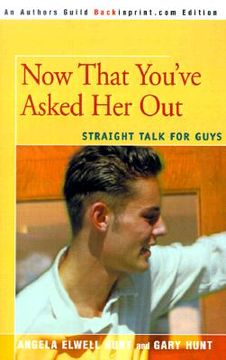 portada now that you've asked her out: straight talk for guys (in English)