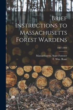 portada Brief Instructions to Massachusetts Forest Wardens; 1907-1908 (en Inglés)