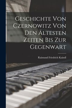 portada Geschichte von Czernowitz von den Ältesten Zeiten bis zur Gegenwart (en Alemán)