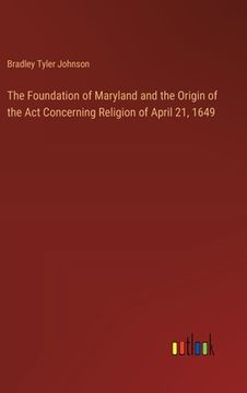portada The Foundation of Maryland and the Origin of the Act Concerning Religion of April 21, 1649 (in English)