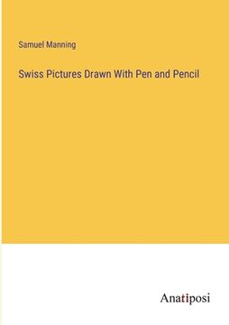 portada Swiss Pictures Drawn With Pen and Pencil (en Inglés)