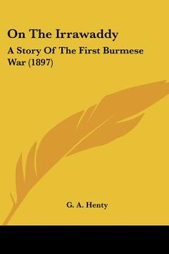 portada on the irrawaddy: a story of the first burmese war (1897) (en Inglés)