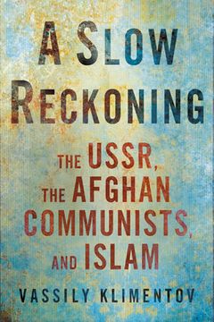 portada A Slow Reckoning: The Ussr, the Afghan Communists, and Islam (en Inglés)