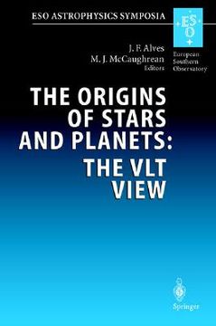 portada the origins of stars and planets: the vlt view: proceedings of the eso workshop held in garching, germany, 24-27 april 2001 (en Inglés)