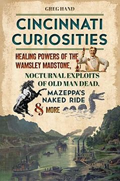 portada Cincinnati Curiosities: Healing Powers of the Wamsley Madstone, Nocturnal Exploits of old man Dead, Mazeppa’S Naked Ride & More (in English)