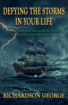 portada Defying the Storms in Your Life: How to overcome the problems in your life and even make history (in English)