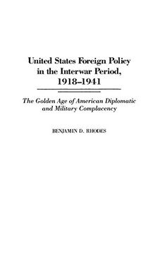 portada United States Foreign Policy in the Interwar Period, 1918-1941: The Golden age of American Diplomatic and Military Complacency (en Inglés)