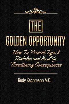 portada The Golden Opportunity: How to Prevent Type II Diabetes and It's Life Threatening Consequences