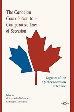 portada The Canadian Contribution to a Comparative law of Secession: Legacies of the Quebec Secession Reference (in English)
