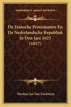 portada De Fransche Protestanten En De Nederlandsche Republiek In Den Jare 1625 (1857)