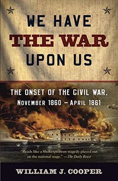 portada We Have the war Upon us: The Onset of the Civil War, November 1860-April 1861 (en Inglés)
