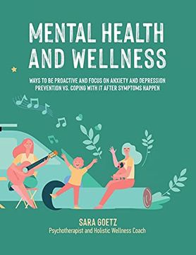 portada Mental Health and Wellness: Ways to be Proactive adn Focus on Anxiety and Depression Prevention vs. Coping With it After Symptoms Happen (en Inglés)