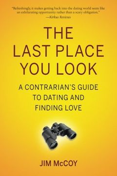 portada The Last Place You Look: A Contrarian's Guide to Dating and Finding Love (en Inglés)