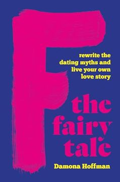 portada F the Fairy Tale: Rewrite the Dating Myths and Live Your own Love Story